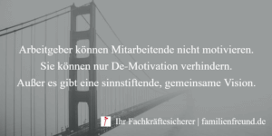 Motivation ist nicht möglich, man kann nur De-Motivation verhindern, um frustrierte Mitarbeiter zu vermeiden