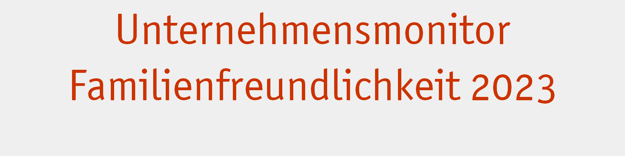 Familienfreundlichkeit in deutschen Betrieben - Unternehmensmonitor Familienfreundlichkeit 2023